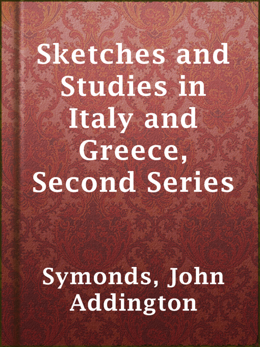 Title details for Sketches and Studies in Italy and Greece, Second Series by John Addington Symonds - Available